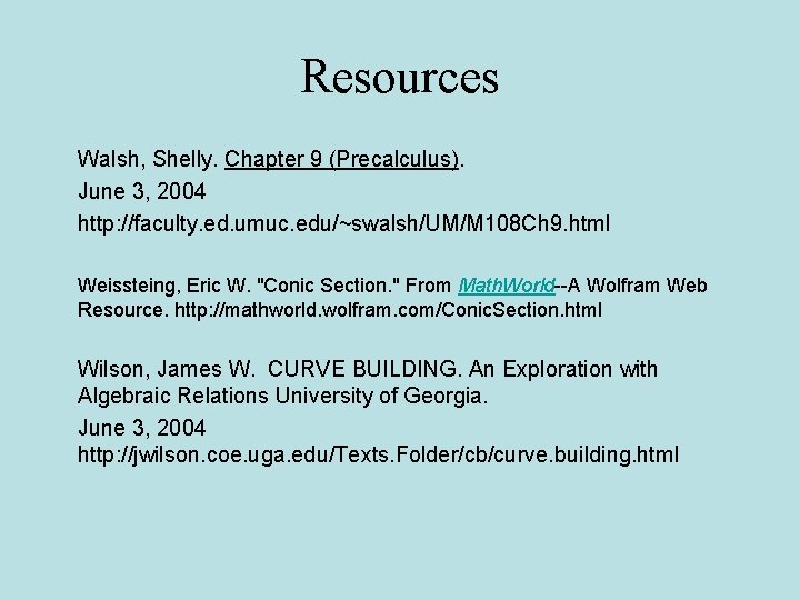 Resources Walsh, Shelly. Chapter 9 (Precalculus). June 3, 2004 http: //faculty. ed. umuc. edu/~swalsh/UM/M