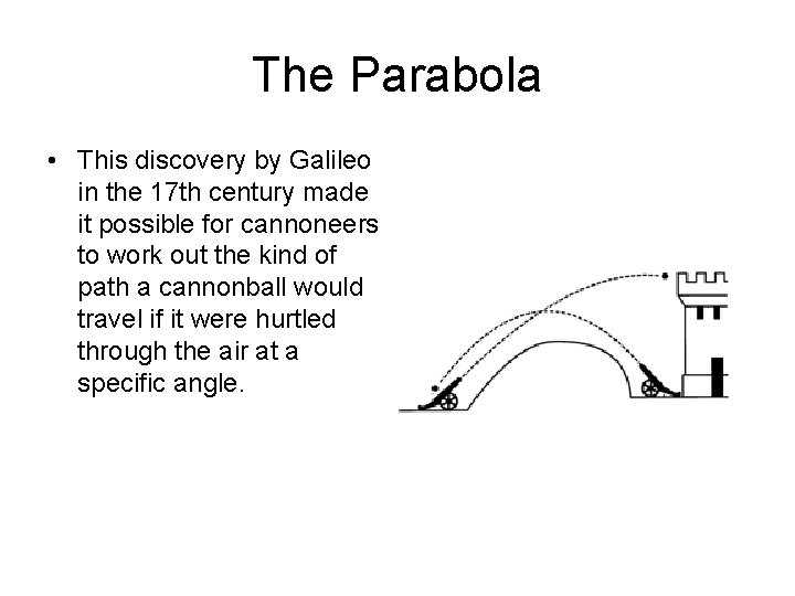 The Parabola • This discovery by Galileo in the 17 th century made it