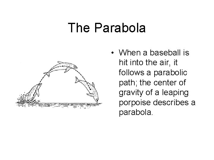 The Parabola • When a baseball is hit into the air, it follows a