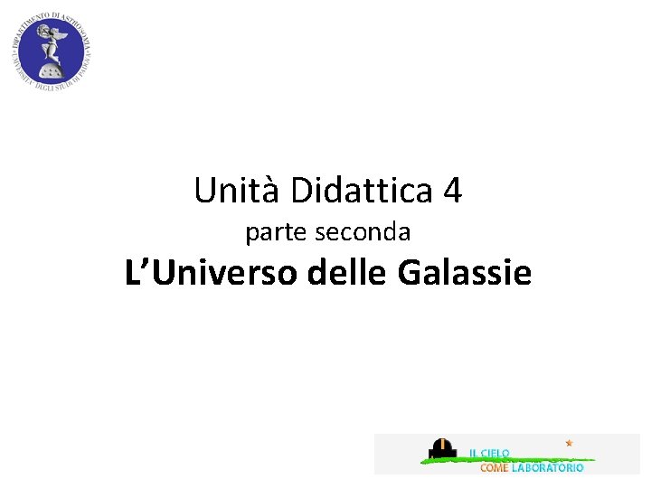 Unità Didattica 4 parte seconda L’Universo delle Galassie 