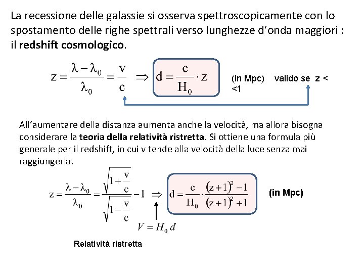 La recessione delle galassie si osserva spettroscopicamente con lo spostamento delle righe spettrali verso La recessione delle galassie si osserva spettroscopicamente con lo spostamento delle righe spettrali verso