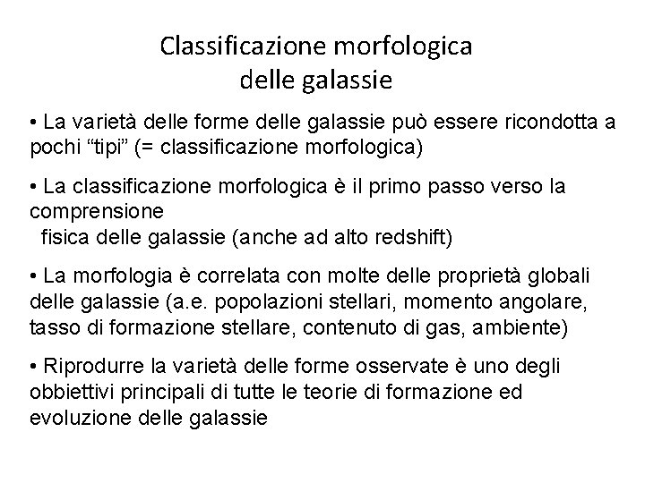 Classificazione morfologica delle galassie • La varietà delle forme delle galassie può essere ricondotta