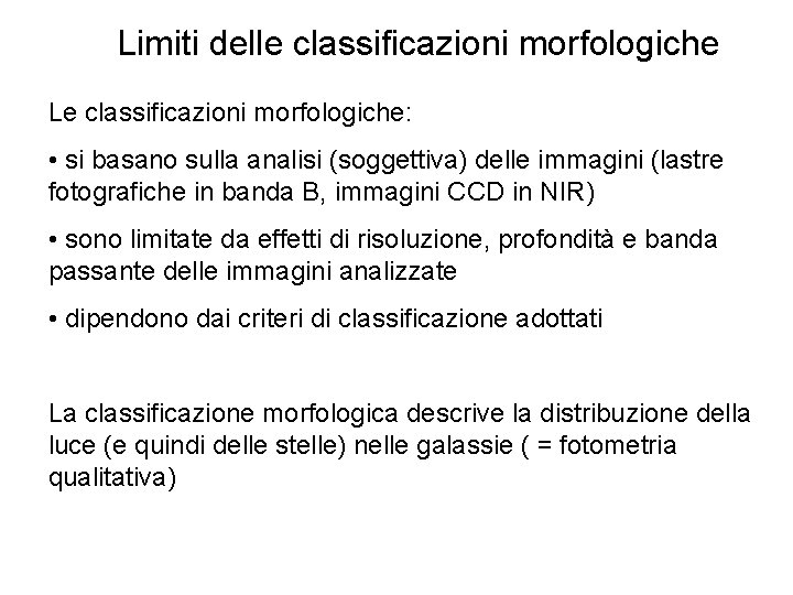 Limiti delle classificazioni morfologiche Le classificazioni morfologiche: • si basano sulla analisi (soggettiva) delle