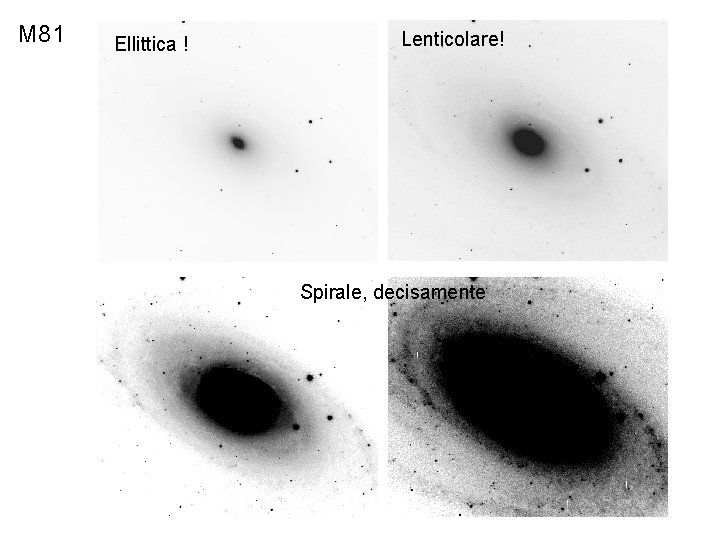 M 81 Ellittica ! Lenticolare! Spirale, decisamente 