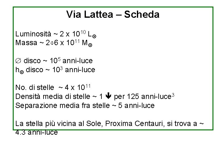 Via Lattea – Scheda Luminosità ~ 2 x 1010 L Massa ~ 2 6