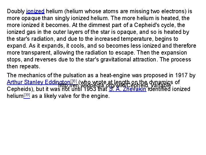 Doubly ionized helium (helium whose atoms are missing two electrons) is more opaque than