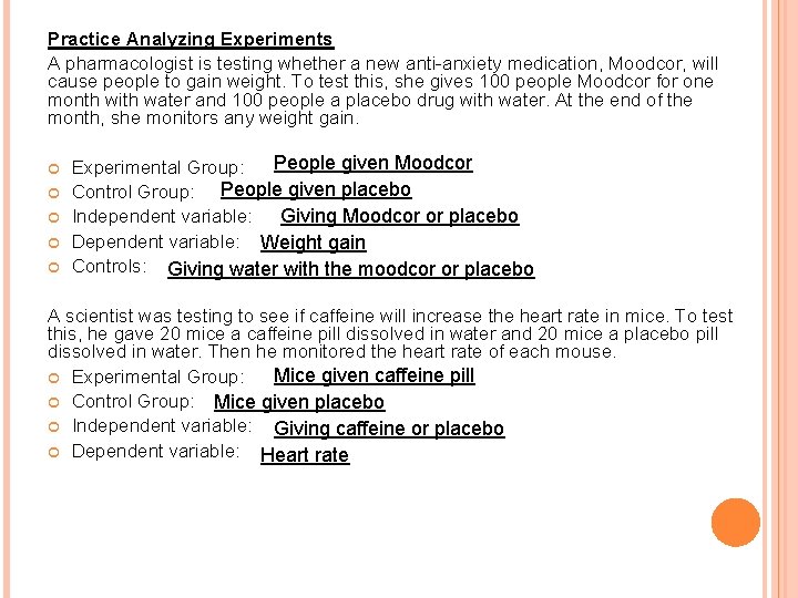 Practice Analyzing Experiments A pharmacologist is testing whether a new anti-anxiety medication, Moodcor, will