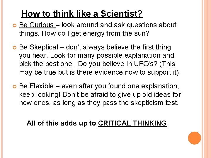 How to think like a Scientist? Be Curious – look around ask questions about