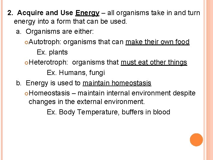 2. Acquire and Use Energy – all organisms take in and turn energy into