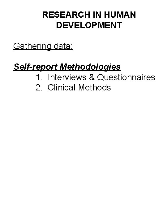 RESEARCH IN HUMAN DEVELOPMENT Gathering data: Self-report Methodologies 1. Interviews & Questionnaires 2. Clinical