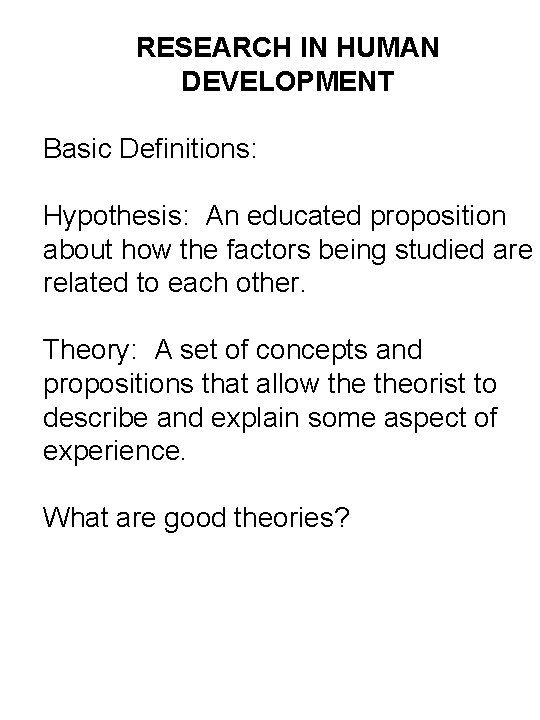 RESEARCH IN HUMAN DEVELOPMENT Basic Definitions: Hypothesis: An educated proposition about how the factors