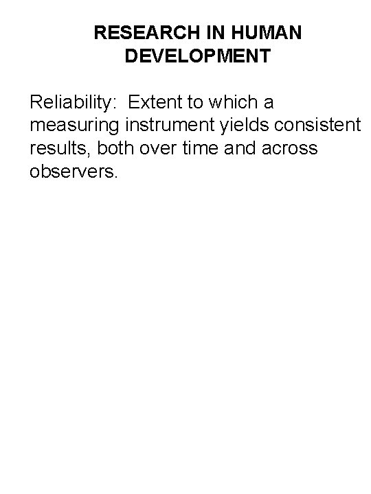 RESEARCH IN HUMAN DEVELOPMENT Reliability: Extent to which a measuring instrument yields consistent results,