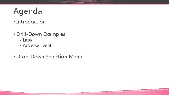 Agenda • Introduction • Drill-Down Examples • Labs • Adverse Event • Drop-Down Selection