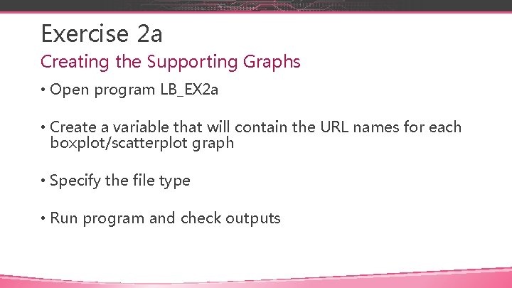 Exercise 2 a Creating the Supporting Graphs • Open program LB_EX 2 a •