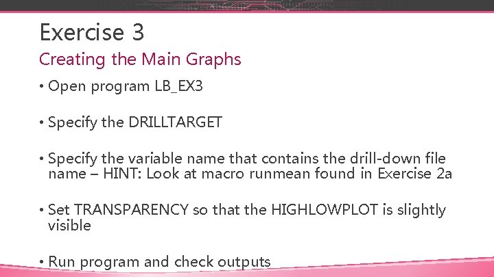 Exercise 3 Creating the Main Graphs • Open program LB_EX 3 • Specify the