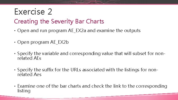 Exercise 2 Creating the Severity Bar Charts • Open and run program AE_EX 2