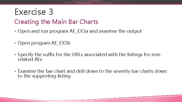 Exercise 3 Creating the Main Bar Charts • Open and run program AE_EX 3