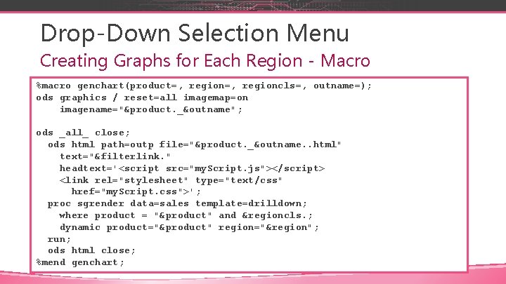 Drop-Down Selection Menu Creating Graphs for Each Region - Macro %macro genchart(product=, regioncls=, outname=);
