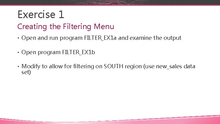 Exercise 1 Creating the Filtering Menu • Open and run program FILTER_EX 1 a