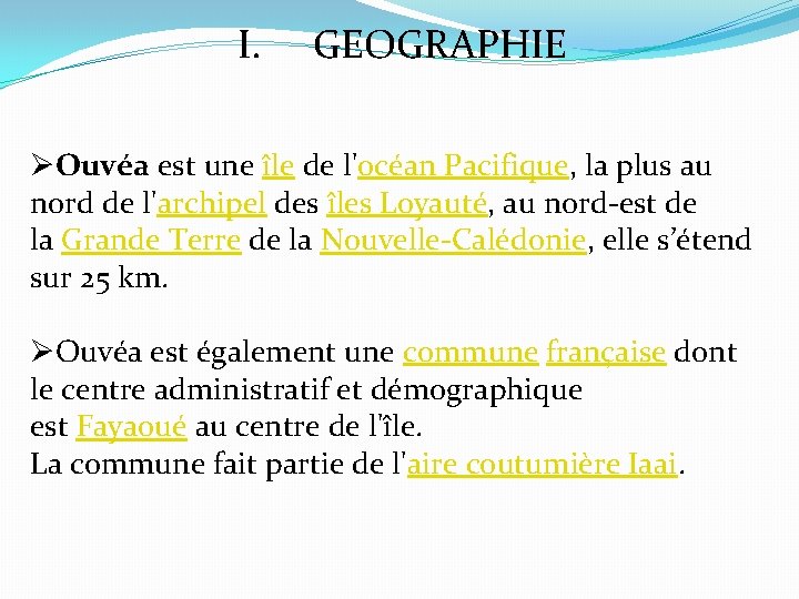 I. GEOGRAPHIE ØOuvéa est une île de l'océan Pacifique, la plus au nord de