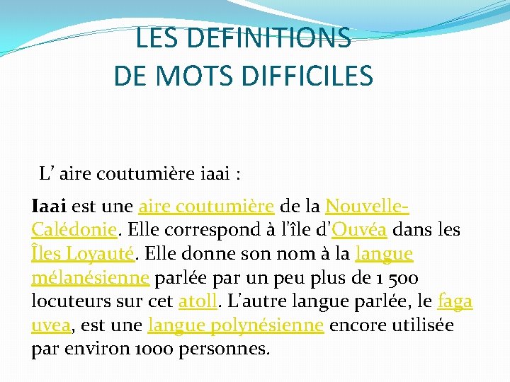 LES DEFINITIONS DE MOTS DIFFICILES L’ aire coutumière iaai : Iaai est une aire