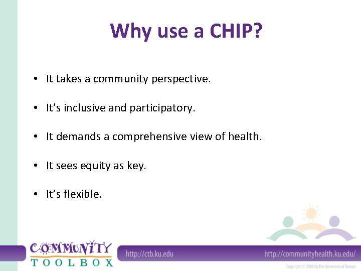 Why use a CHIP? • It takes a community perspective. • It’s inclusive and