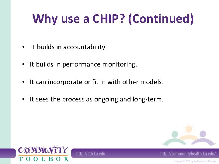 Why use a CHIP? (Continued) • It builds in accountability. • It builds in