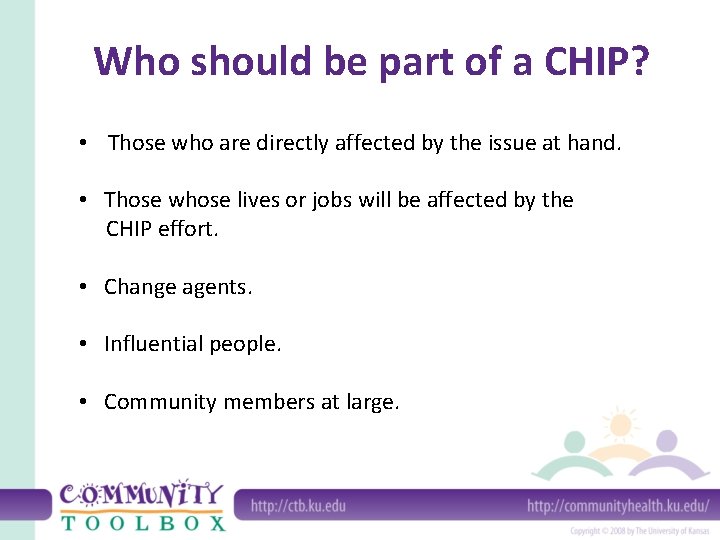 Who should be part of a CHIP? • Those who are directly affected by