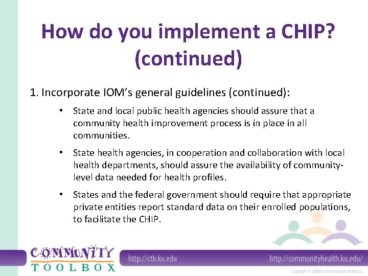 How do you implement a CHIP? (continued) 1. Incorporate IOM’s general guidelines (continued): •