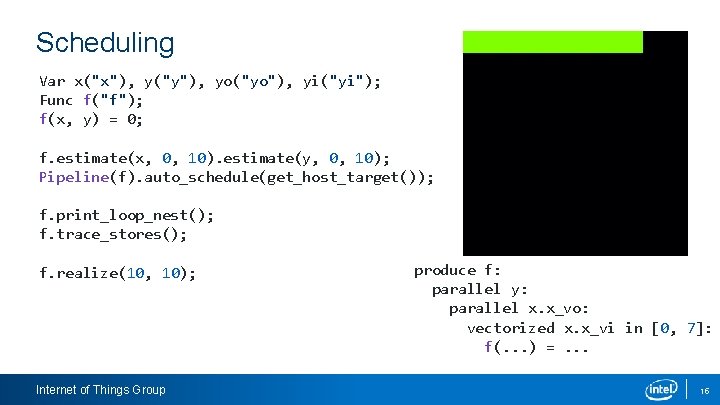 Scheduling Var x("x"), y("y"), yo("yo"), yi("yi"); Func f("f"); f(x, y) = 0; f. estimate(x,