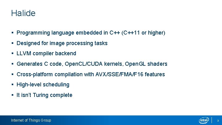 Halide § Programming language embedded in C++ (C++11 or higher) § Designed for image