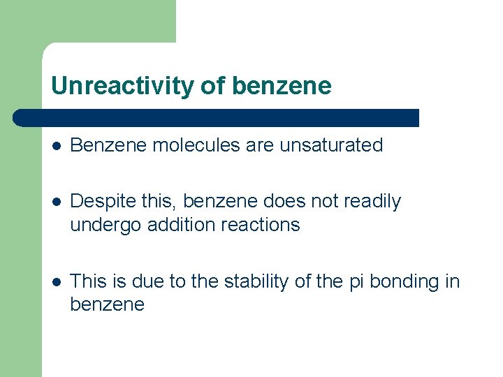 Unreactivity of benzene l Benzene molecules are unsaturated l Despite this, benzene does not