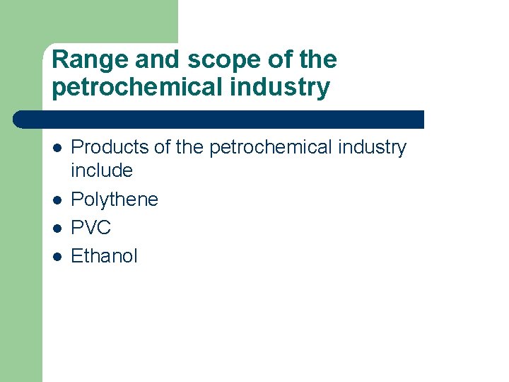 Range and scope of the petrochemical industry l l Products of the petrochemical industry