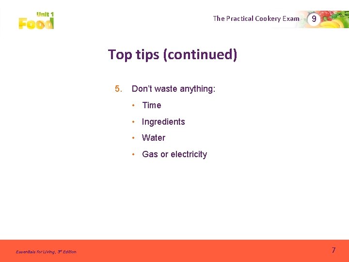 The Practical Cookery Exam 9 Top tips (continued) 5. Don’t waste anything: • Time The Practical Cookery Exam 9 Top tips (continued) 5. Don’t waste anything: • Time