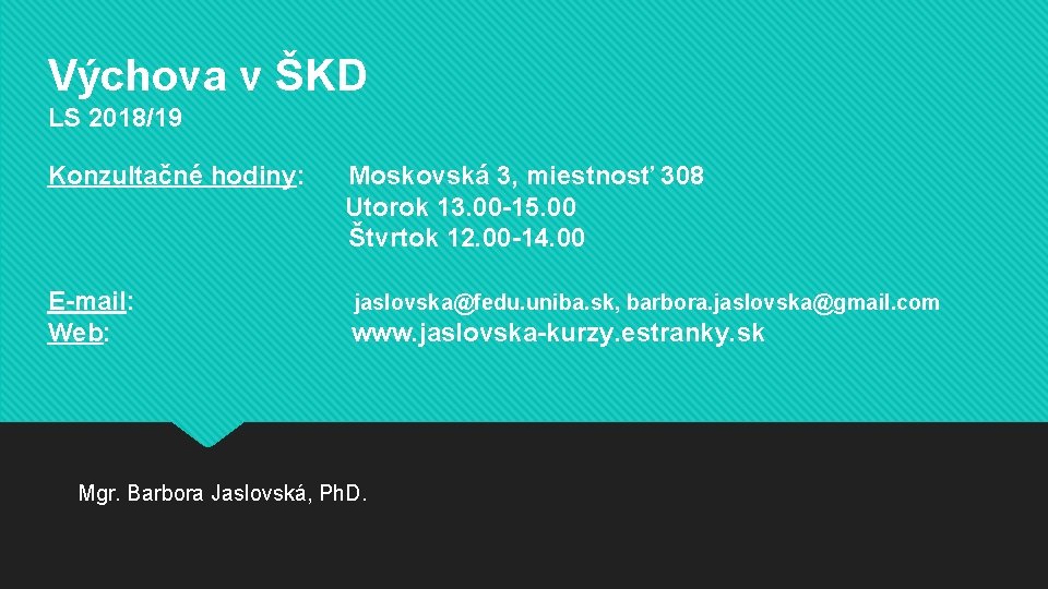 Výchova v ŠKD LS 2018/19 Konzultačné hodiny: E-mail: Web: Moskovská 3, miestnosť 308 Utorok