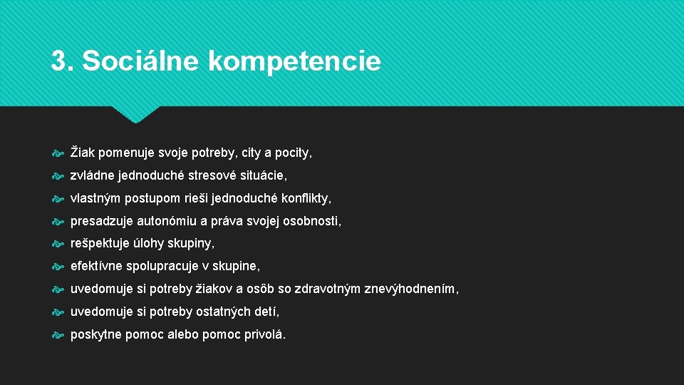 3. Sociálne kompetencie Žiak pomenuje svoje potreby, city a pocity, zvládne jednoduché stresové situácie,