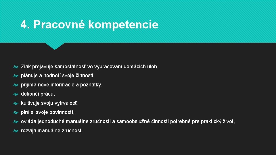 4. Pracovné kompetencie Žiak prejavuje samostatnosť vo vypracovaní domácich úloh, plánuje a hodnotí svoje