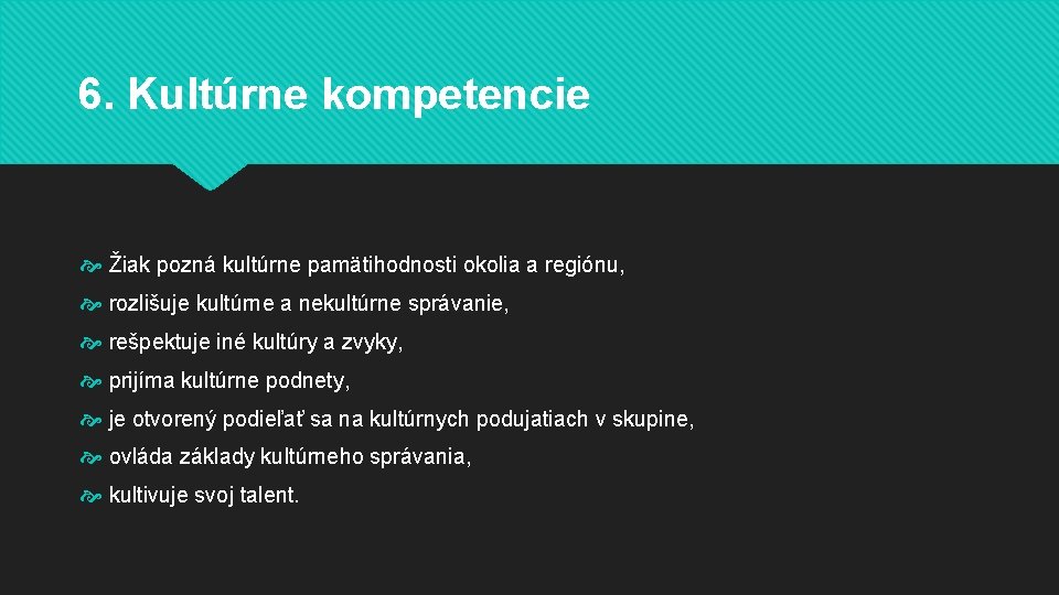 6. Kultúrne kompetencie Žiak pozná kultúrne pamätihodnosti okolia a regiónu, rozlišuje kultúrne a nekultúrne