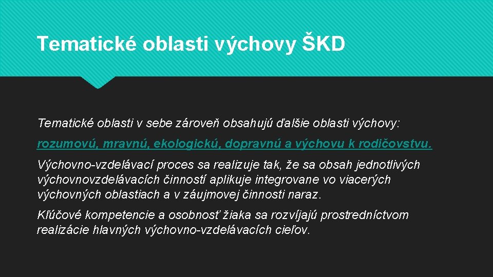 Tematické oblasti výchovy ŠKD Tematické oblasti v sebe zároveň obsahujú ďalšie oblasti výchovy: rozumovú,