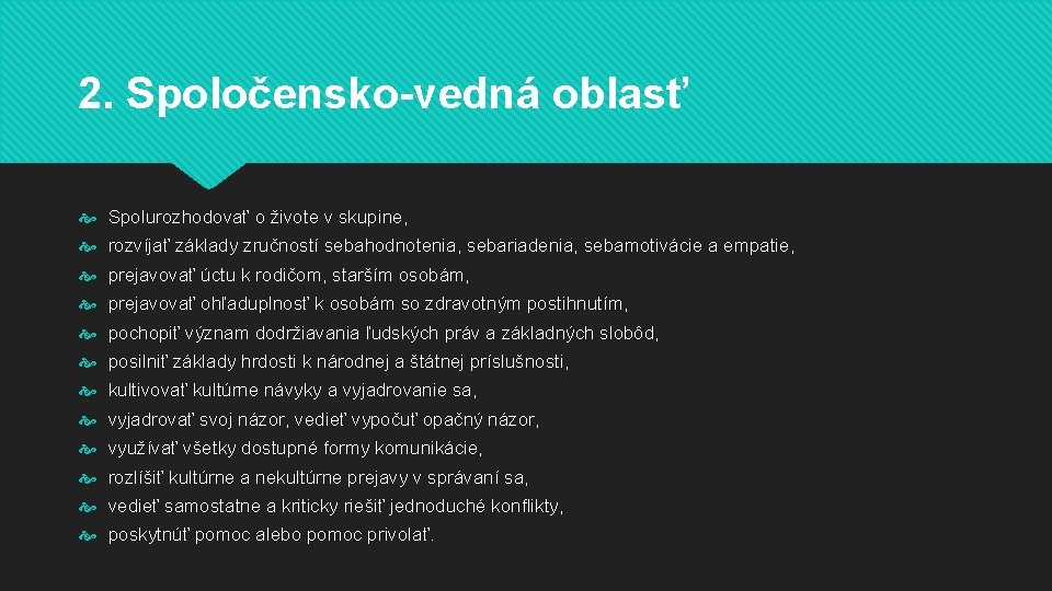 2. Spoločensko-vedná oblasť Spolurozhodovať o živote v skupine, rozvíjať základy zručností sebahodnotenia, sebariadenia, sebamotivácie