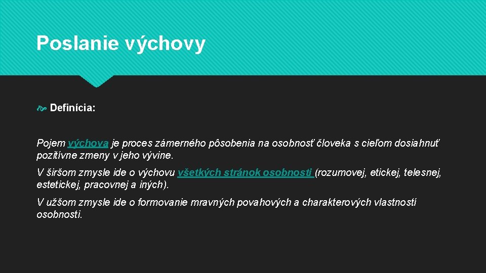 Poslanie výchovy Definícia: Pojem výchova je proces zámerného pôsobenia na osobnosť človeka s cieľom