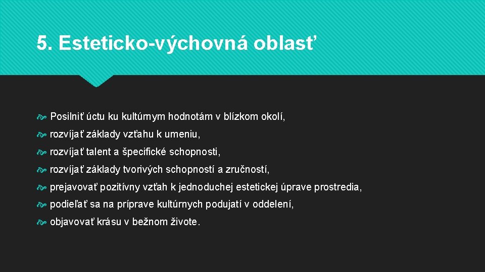 5. Esteticko-výchovná oblasť Posilniť úctu ku kultúrnym hodnotám v blízkom okolí, rozvíjať základy vzťahu