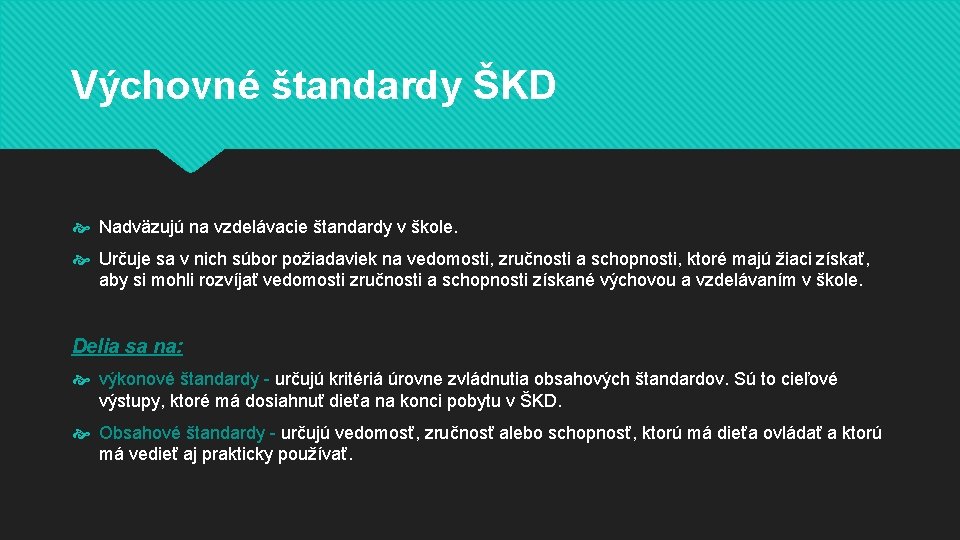 Výchovné štandardy ŠKD Nadväzujú na vzdelávacie štandardy v škole. Určuje sa v nich súbor