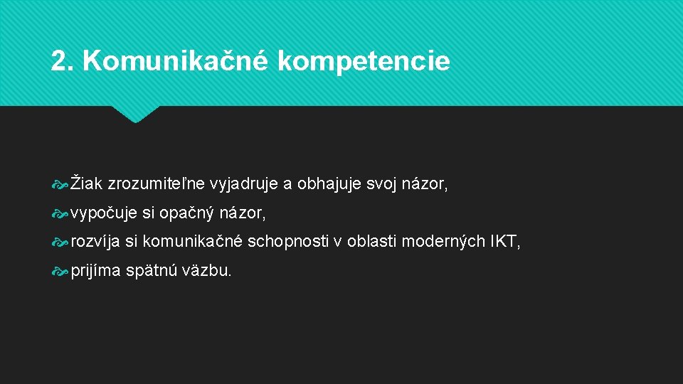 2. Komunikačné kompetencie Žiak zrozumiteľne vyjadruje a obhajuje svoj názor, vypočuje si opačný názor,