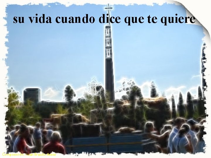 su vida cuando dice que te quiere Composición : Juan Braulio Arzoz 