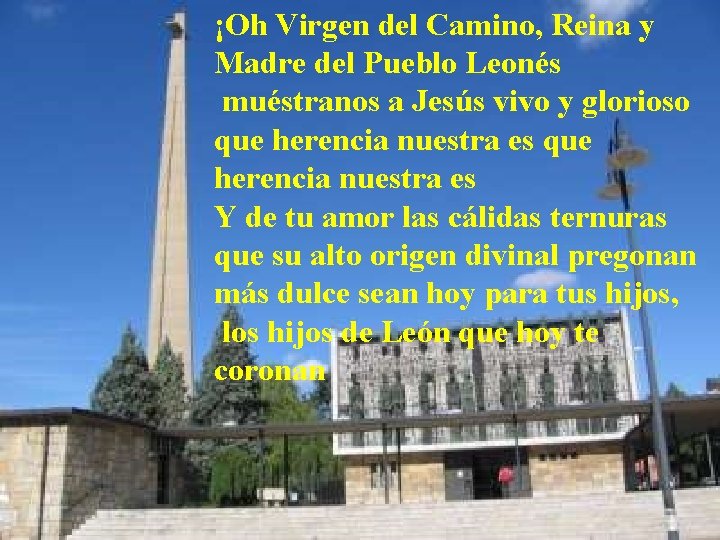 ¡Oh Virgen del Camino, Reina y Madre del Pueblo Leonés muéstranos a Jesús vivo