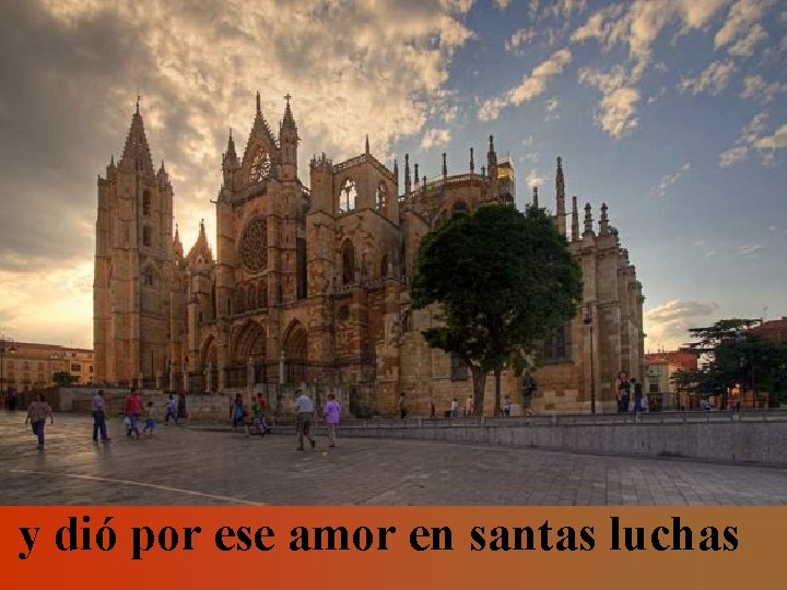 y dió por ese amor en santas luchas 