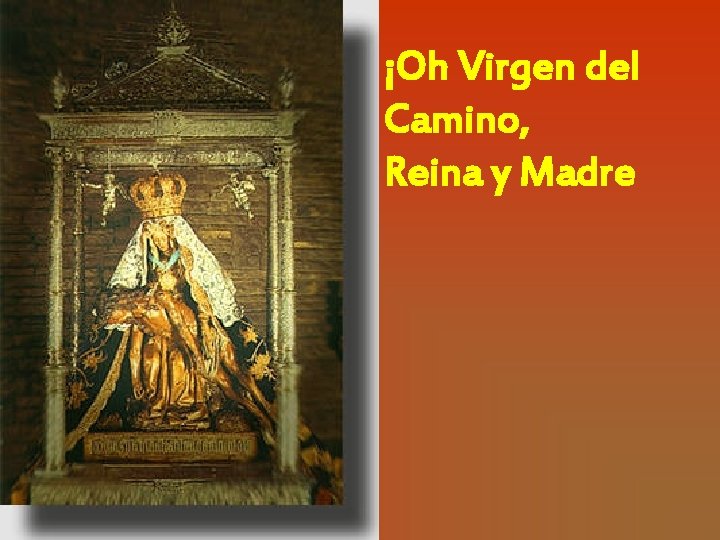 ¡Oh Virgen del Camino, Reina y Madre 