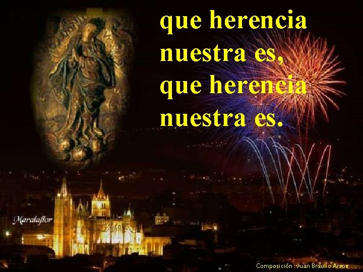 que herencia nuestra es, que herencia nuestra es. Composición : Juan Braulio Arzoz 