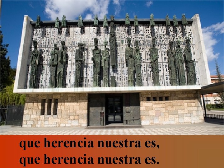 que herencia nuestra es, que herencia nuestra es. 